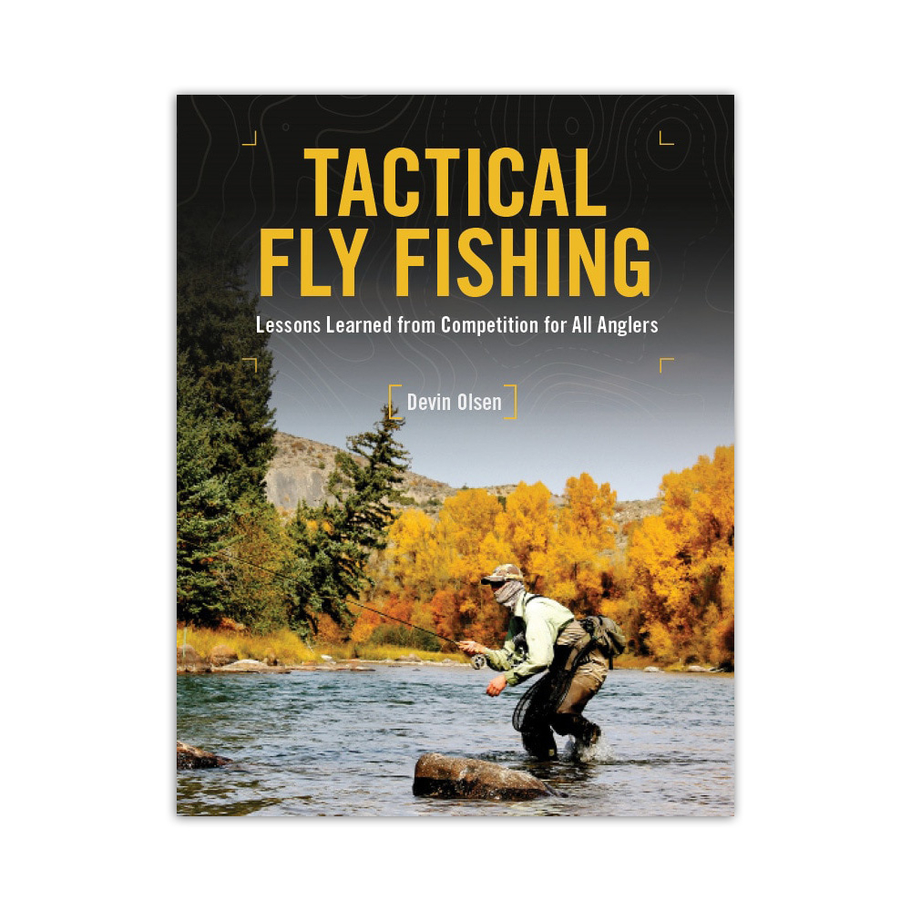 Tactical Fly Fishing: Lessons Learned from Competition for All Anglers